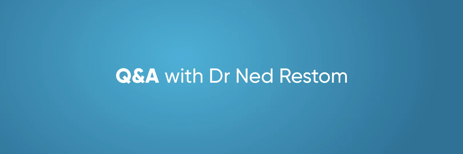 Q&A with Dr Ned Restom